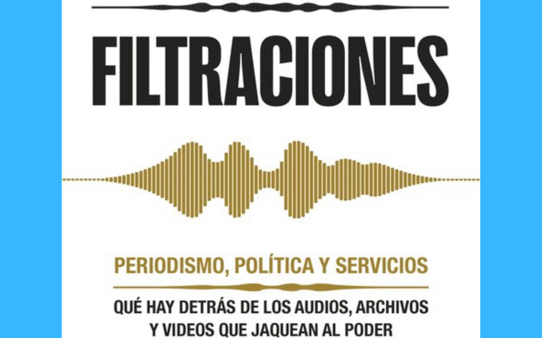 “Filtraciones”, el libro que explica cómo cambió el periodismo en la era de la desinformación